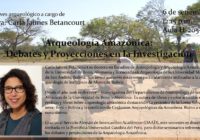 Conferencia: Arqueología amazónica: debates y proyecciones en la investigación