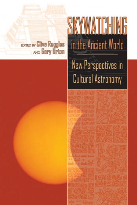 Skywatching in the Ancient World New Perspectives in Cultural Astronomy 